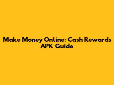 Make Money Online: Cash Rewards APK Guide