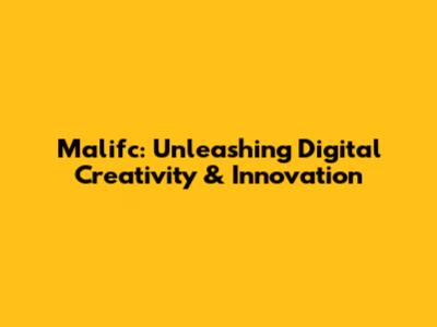 Malifc: Unleashing Digital Creativity & Innovation