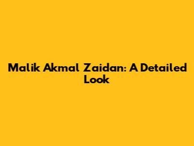 Malik Akmal Zaidan: A Detailed Look