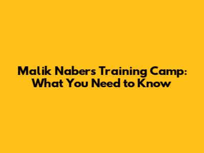 Malik Nabers' Training Camp: What You Need to Know