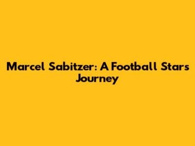 Marcel Sabitzer: A Football Star's Journey