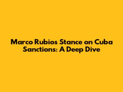 Marco Rubio's Stance on Cuba Sanctions: A Deep Dive