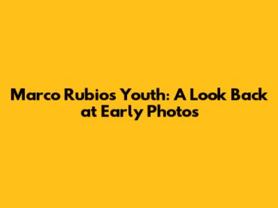 Marco Rubio's Youth: A Look Back at Early Photos
