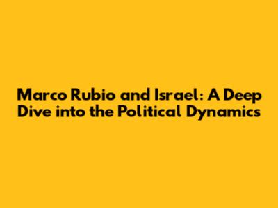 Marco Rubio and Israel: A Deep Dive into the Political Dynamics