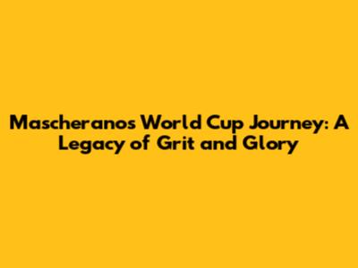 Mascherano's World Cup Journey: A Legacy of Grit and Glory