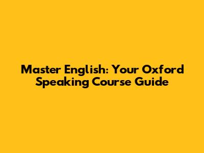 Master English: Your Oxford Speaking Course Guide