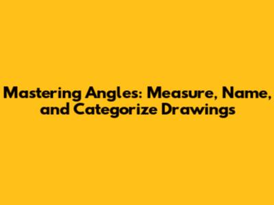 Mastering Angles: Measure, Name, and Categorize Drawings