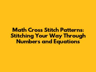 Math Cross Stitch Patterns: Stitching Your Way Through Numbers and Equations