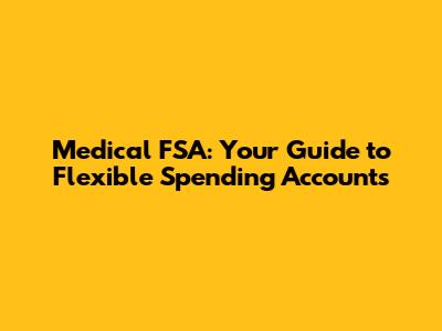 Medical FSA: Your Guide to Flexible Spending Accounts