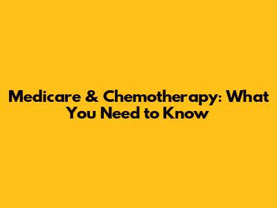 Medicare & Chemotherapy: What You Need to Know