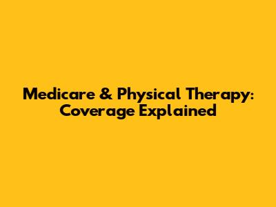 Medicare & Physical Therapy: Coverage Explained