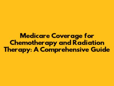 Medicare Coverage for Chemotherapy and Radiation Therapy: A Comprehensive Guide