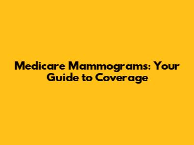 Medicare Mammograms: Your Guide to Coverage