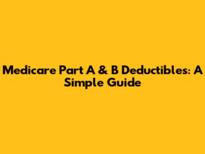 Medicare Part A & B Deductibles: A Simple Guide