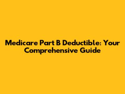 Medicare Part B Deductible: Your Comprehensive Guide