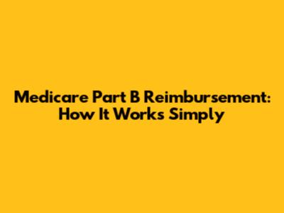 Medicare Part B Reimbursement: How It Works Simply