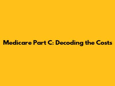 Medicare Part C: Decoding the Costs