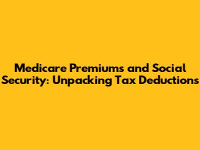 Medicare Premiums and Social Security: Unpacking Tax Deductions