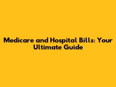 Medicare and Hospital Bills: Your Ultimate Guide