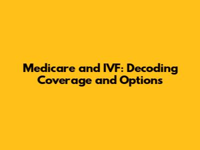 Medicare and IVF: Decoding Coverage and Options