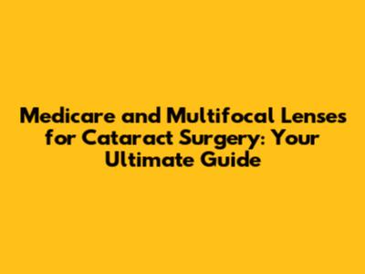 Medicare and Multifocal Lenses for Cataract Surgery: Your Ultimate Guide