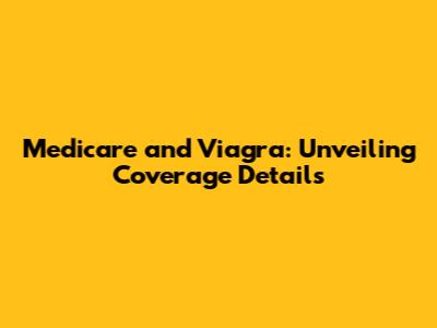 Medicare and Viagra: Unveiling Coverage Details