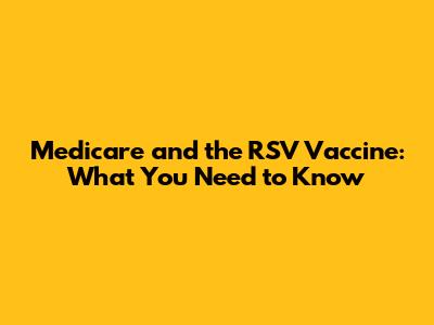 Medicare and the RSV Vaccine: What You Need to Know