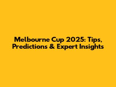Melbourne Cup 2025: Tips, Predictions & Expert Insights