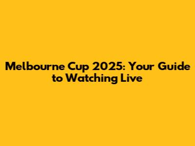 Melbourne Cup 2025: Your Guide to Watching Live