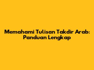 Memahami Tulisan Takdir Arab: Panduan Lengkap