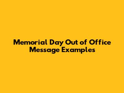 Memorial Day Out of Office Message Examples