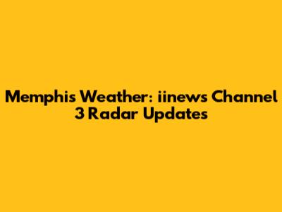 Memphis Weather: iinews Channel 3 Radar Updates