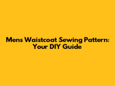 Men's Waistcoat Sewing Pattern: Your DIY Guide