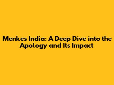 Menkes India: A Deep Dive into the Apology and Its Impact