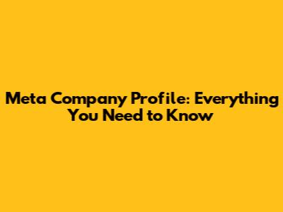 Meta Company Profile: Everything You Need to Know