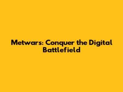 Metwars: Conquer the Digital Battlefield