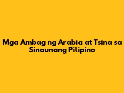 Mga Ambag ng Arabia at Tsina sa Sinaunang Pilipino