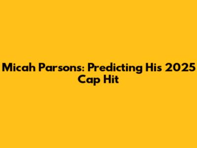 Micah Parsons: Predicting His 2025 Cap Hit