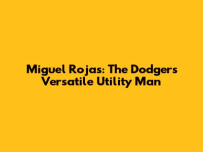 Miguel Rojas: The Dodgers' Versatile Utility Man
