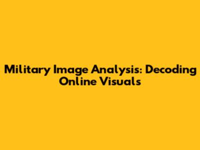 Military Image Analysis: Decoding Online Visuals