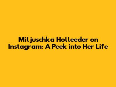 Miljuschka Holleeder on Instagram: A Peek into Her Life