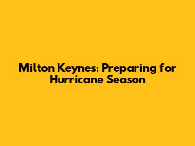 Milton Keynes: Preparing for Hurricane Season