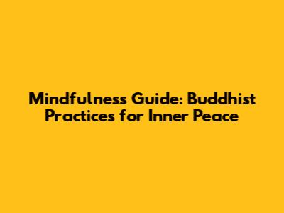 Mindfulness Guide: Buddhist Practices for Inner Peace