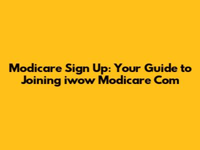 Modicare Sign Up: Your Guide to Joining iwow Modicare Com