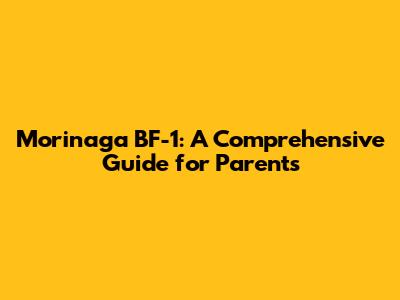 Morinaga BF-1: A Comprehensive Guide for Parents