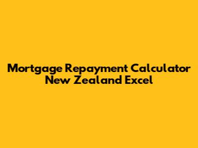 Mortgage Repayment Calculator New Zealand Excel