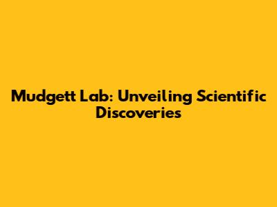 Mudgett Lab: Unveiling Scientific Discoveries