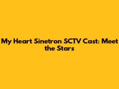 My Heart Sinetron SCTV Cast: Meet the Stars