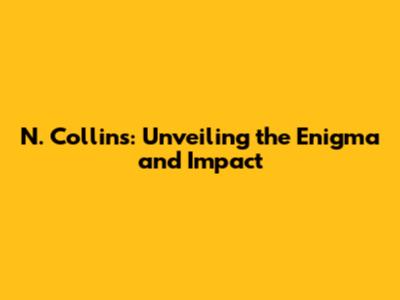 N. Collins: Unveiling the Enigma and Impact