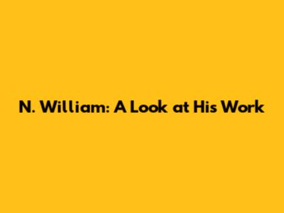 N. William: A Look at His Work